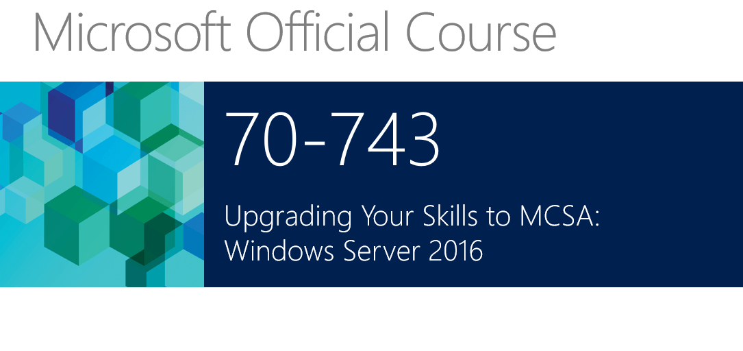 On-Demand Microsoft 70-743 Upgrading your skills to Windows Server 2016