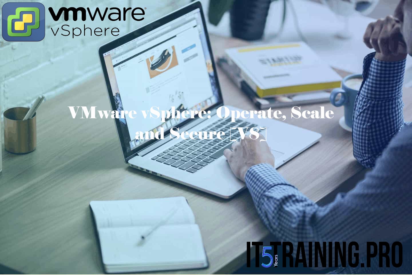 VMware vSphere: Operate, Scale and Secure [V8]